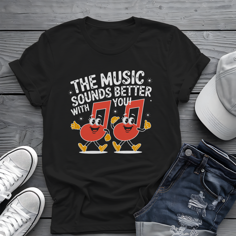 Music Sounds Better With You Tee πΆ Funny Friendship Shirt - Music Lover Gift