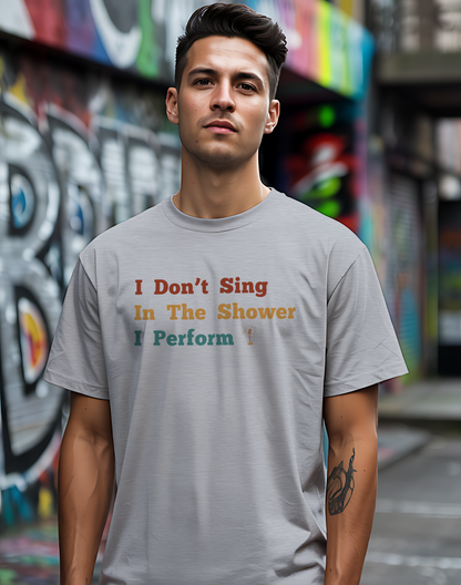 I Don't Sing In The Shower Tee 🎤 Funny Performer Shirt - Singer Gift