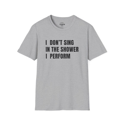 I Don't Sing In The Shower Tee 🎤 Funny Performer Shirt - Bold Singer Gift