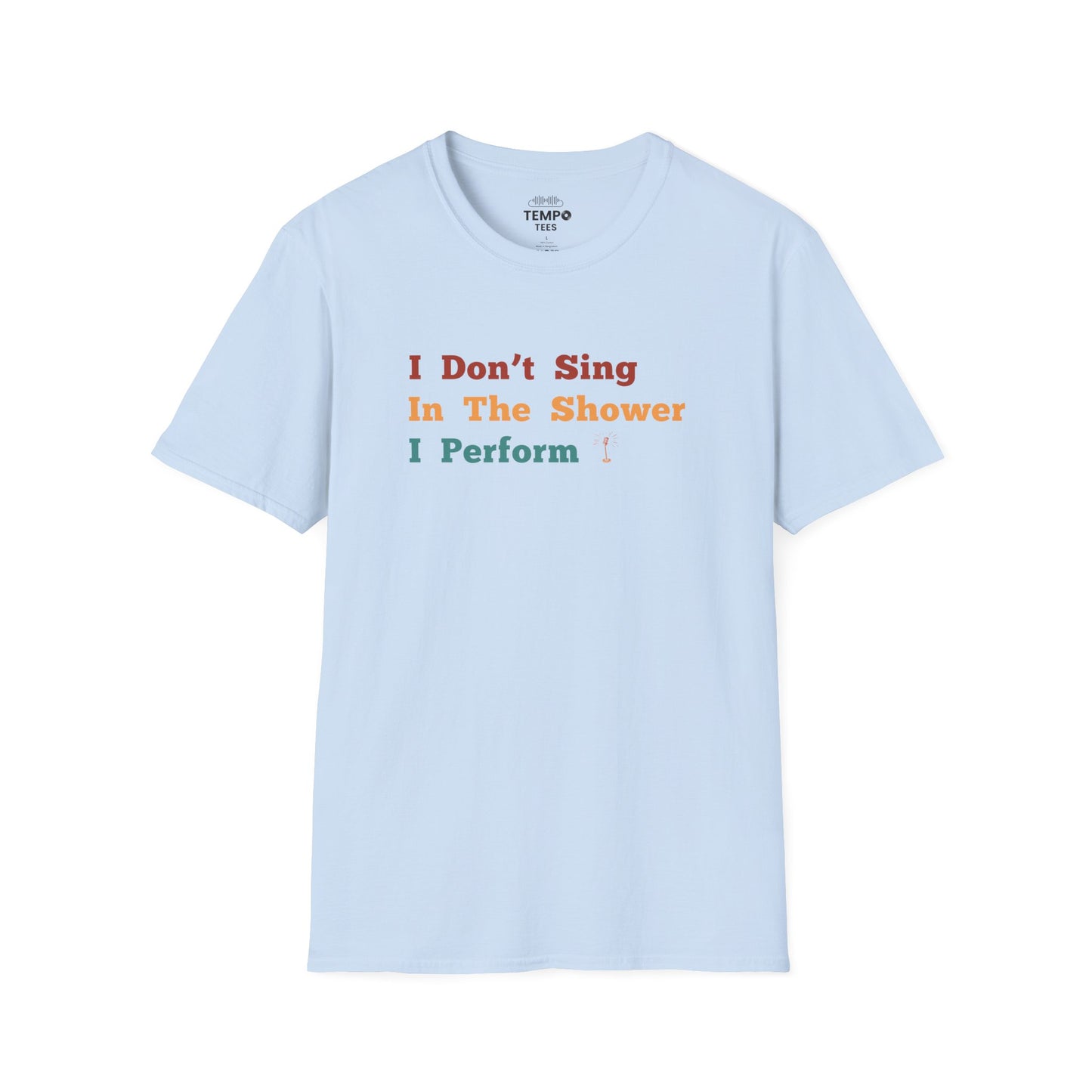 I Don't Sing In The Shower Tee 🎤 Funny Performer Shirt - Singer Gift