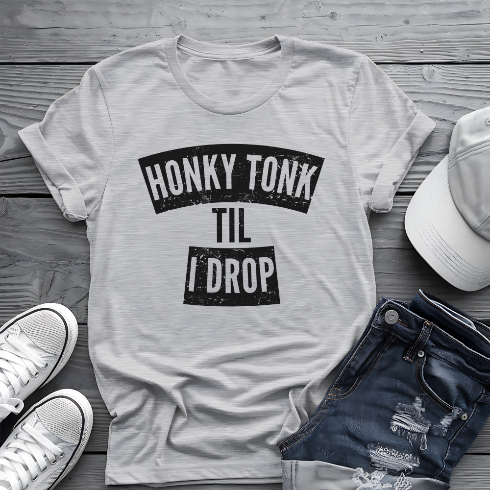 Honky Tonk Til I Drop Tee 🎸 Funny Country Music Shirt