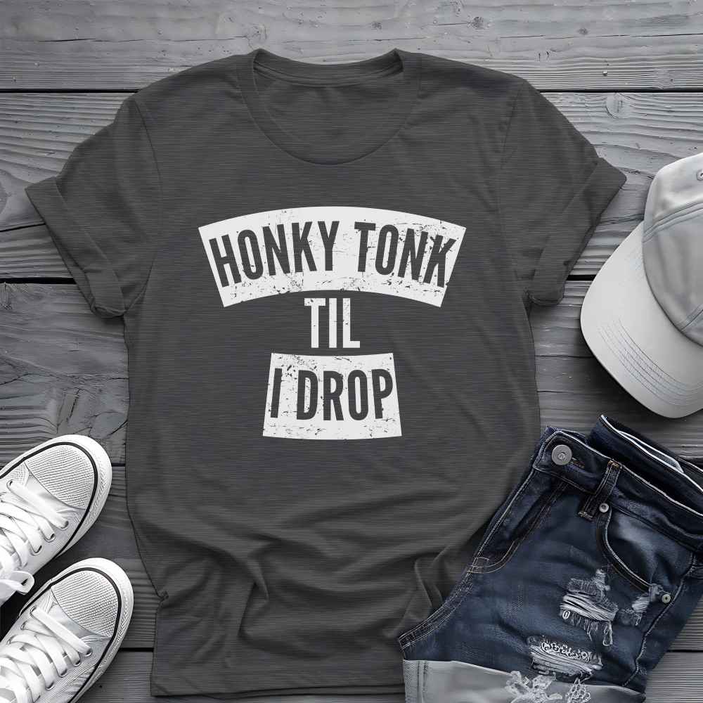 Honky Tonk Til I Drop Tee 🎸 Funny Country Music Shirt