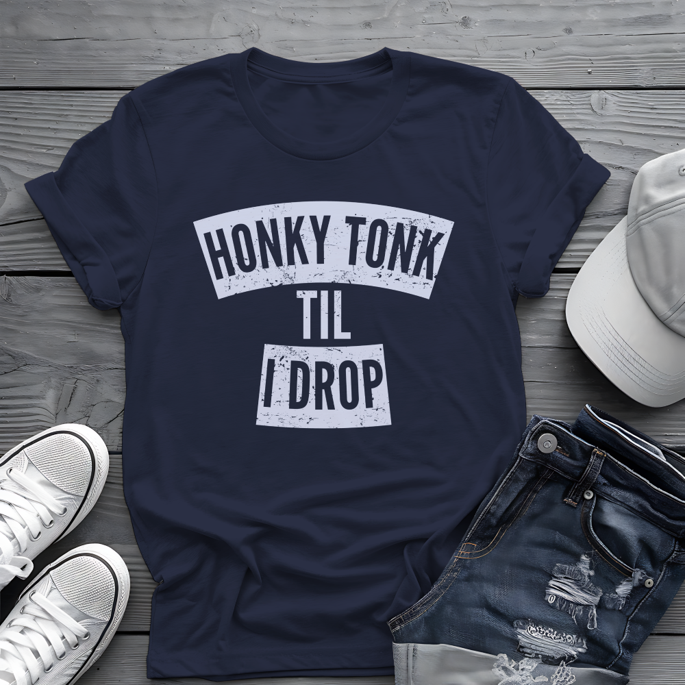 Honky Tonk Til I Drop Tee 🎸 Funny Country Music Shirt