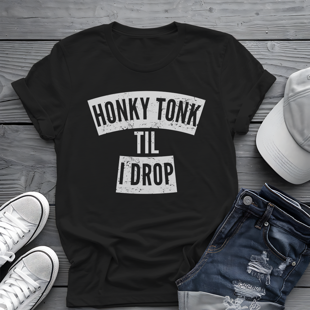 Honky Tonk Til I Drop Tee 🎸 Funny Country Music Shirt