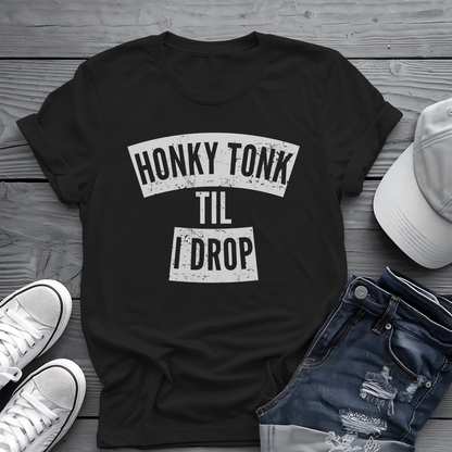 Honky Tonk Til I Drop Tee 🎸 Funny Country Music Shirt