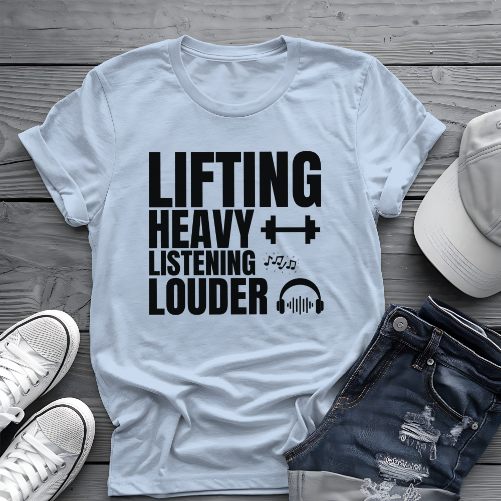 Lifting Heavy Listening Louder Tee 🏋️‍♂️ Music Workout Shirt