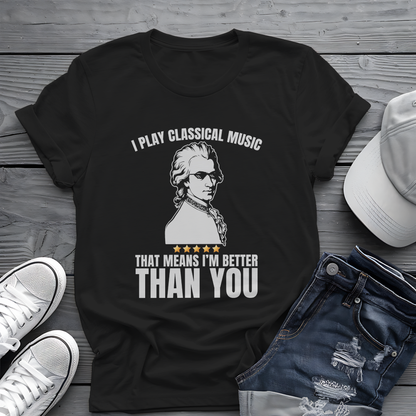 I Play Classical Music Tee 🎻 Funny Mozart Shirt