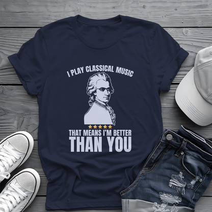 I Play Classical Music Tee 🎻 Funny Mozart Shirt