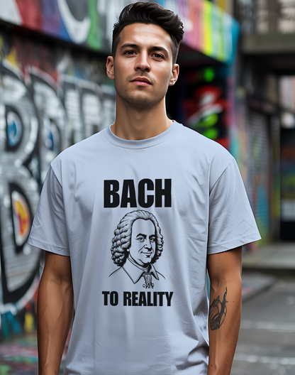 Bach To Reality Tee 🎶 Funny Classical Music Shirt