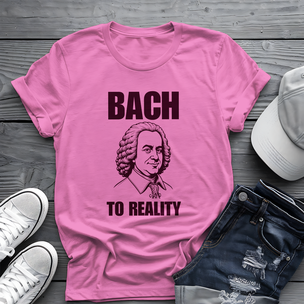 Bach To Reality Tee 🎶 Funny Classical Music Shirt