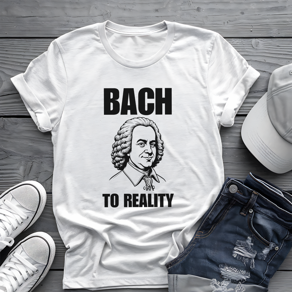 Bach To Reality Tee 🎶 Funny Classical Music Shirt