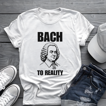 Bach To Reality Tee 🎶 Funny Classical Music Shirt