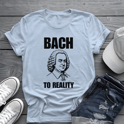 Bach To Reality Tee 🎶 Funny Classical Music Shirt