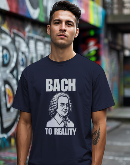 Bach To Reality Tee 🎶 Funny Classical Music Shirt