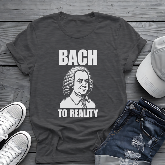 Bach To Reality Tee 🎶 Funny Classical Music Shirt