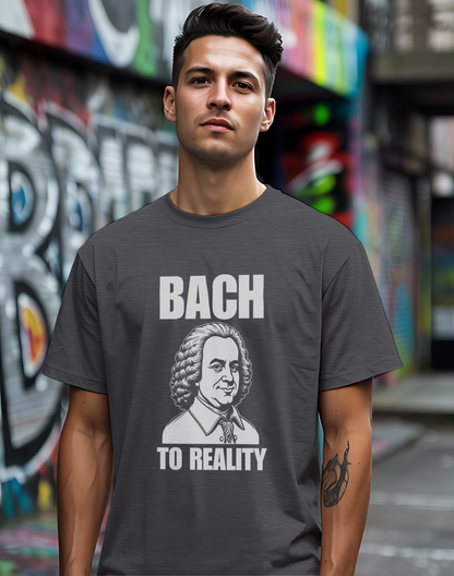 Bach To Reality Tee 🎶 Funny Classical Music Shirt