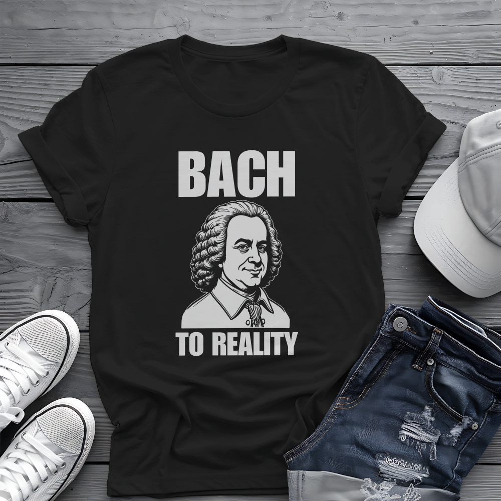 Bach To Reality Tee 🎶 Funny Classical Music Shirt