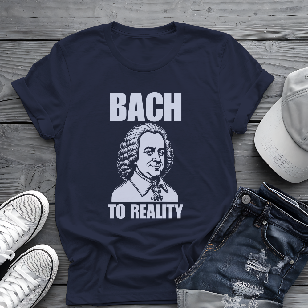Bach To Reality Tee 🎶 Funny Classical Music Shirt