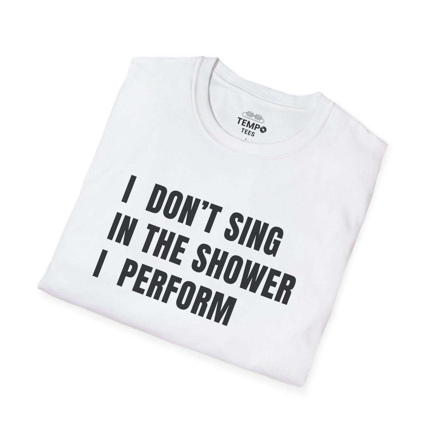 I Don't Sing In The Shower Tee 🎤 Funny Performer Shirt - Bold Singer Gift