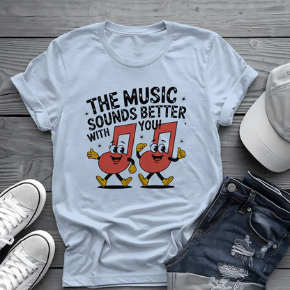 Music Sounds Better With You Tee 🎶 Funny Friendship Shirt - Music Lover Gift
