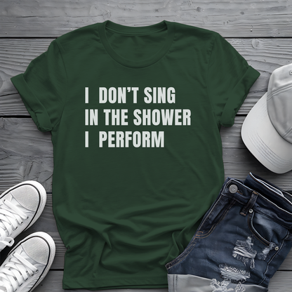 I Don't Sing In The Shower Tee 🎤 Funny Performer Shirt - Bold Singer Gift