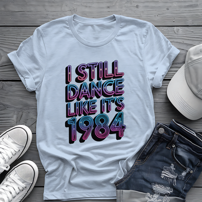 Dance Like 1984 Tee 🕺 80s Retro Music Nostalgia Shirt