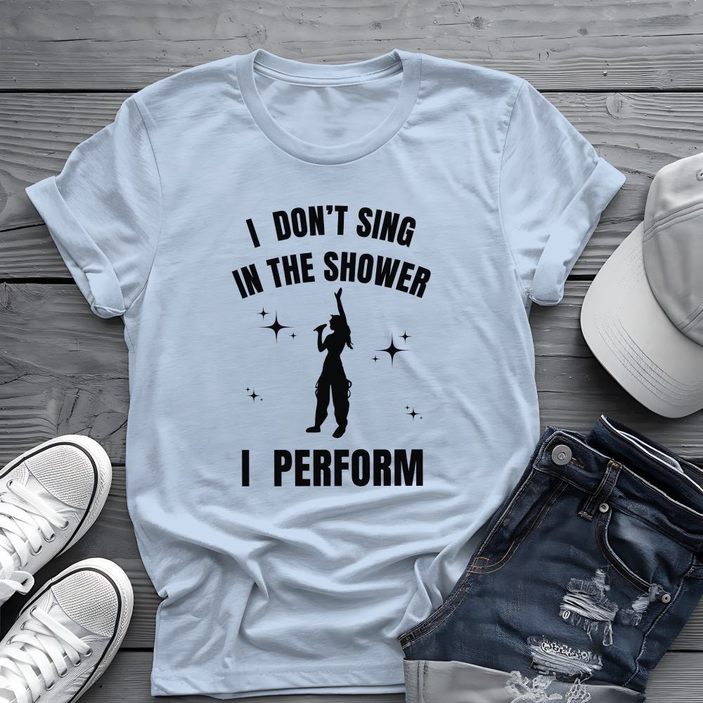 I Don't Sing In The Shower Tee 🎤 Singer Silhouette Shirt - Funny Performer Gift