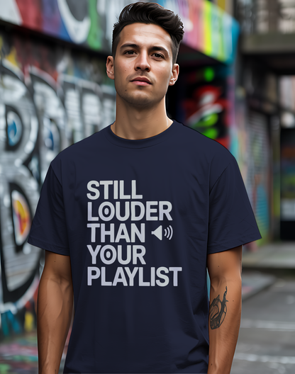 Still Louder Than Your Playlist Tee 🔊 Funny Loud Music Audio Shirt