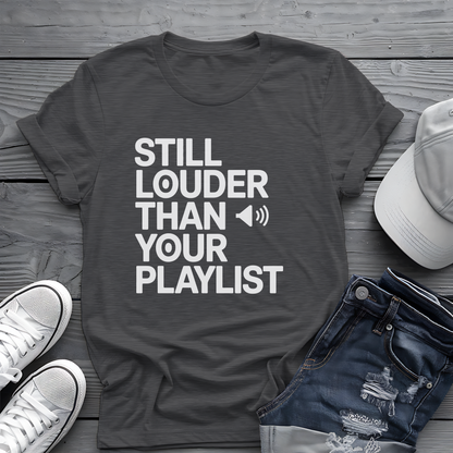 Still Louder Than Your Playlist Tee 🔊 Funny Loud Music Audio Shirt