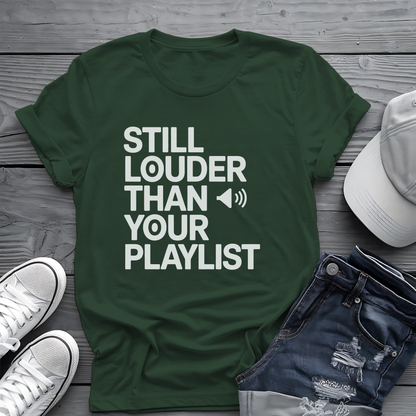 Still Louder Than Your Playlist Tee 🔊 Funny Loud Music Audio Shirt