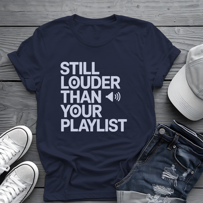 Still Louder Than Your Playlist Tee 🔊 Funny Loud Music Audio Shirt