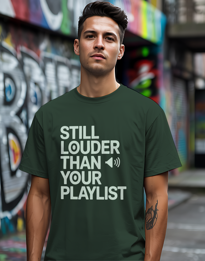 Still Louder Than Your Playlist Tee 🔊 Funny Loud Music Audio Shirt