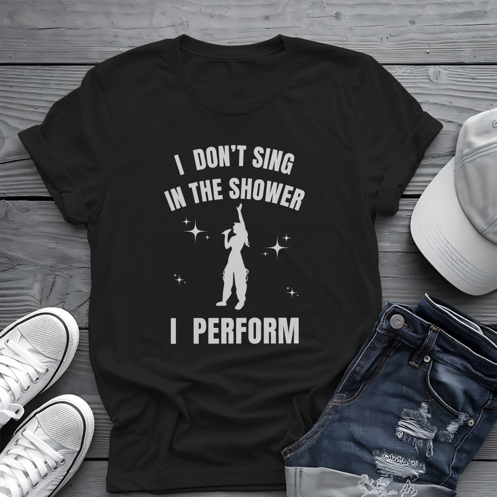 I Don't Sing In The Shower Tee 🎤 Singer Silhouette Shirt - Funny Performer Gift