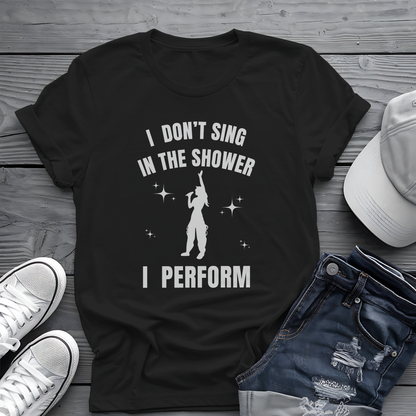 I Don't Sing In The Shower Tee 🎤 Singer Silhouette Shirt - Funny Performer Gift