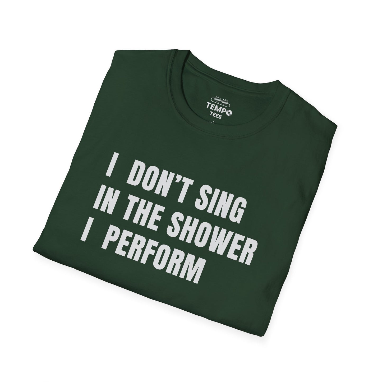 I Don't Sing In The Shower Tee 🎤 Funny Performer Shirt - Bold Singer Gift