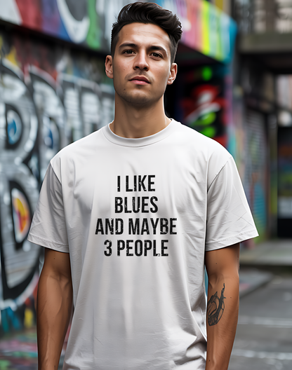 I Like Blues and Maybe 3 People Tee 🎸 Bold Introvert Blues Shirt - Distressed Design