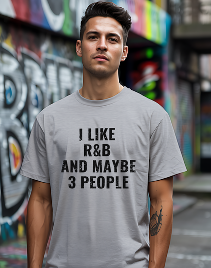 I Like R&B and Maybe 3 People Tee 🎤 Bold Introverted R&B Shirt - Distressed Design