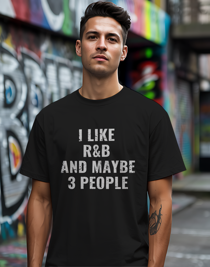 I Like R&B and Maybe 3 People Tee 🎤 Bold Introverted R&B Shirt - Distressed Design