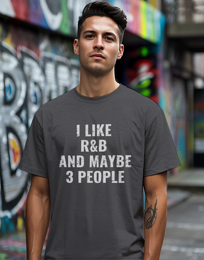 I Like R&B and Maybe 3 People Tee 🎤 Bold Introverted R&B Shirt - Distressed Design