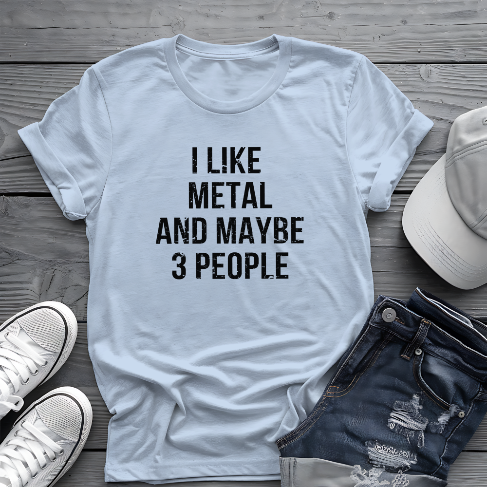 I Like Metal and Maybe 3 People Tee 🤘 Bold Introverted Metal Shirt