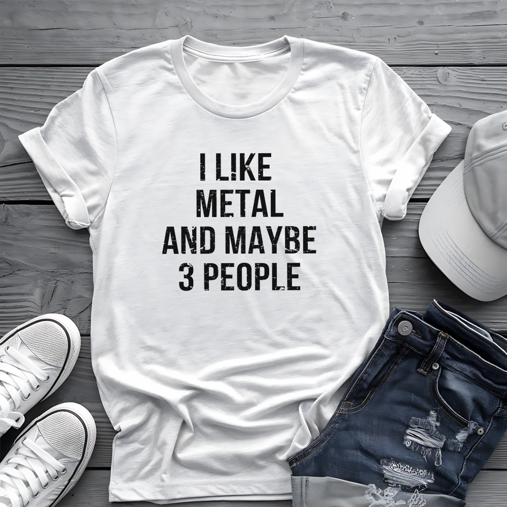 I Like Metal and Maybe 3 People Tee 🤘 Bold Introverted Metal Shirt