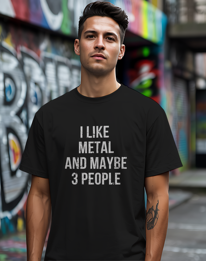 I Like Metal and Maybe 3 People Tee 🤘 Bold Introverted Metal Shirt