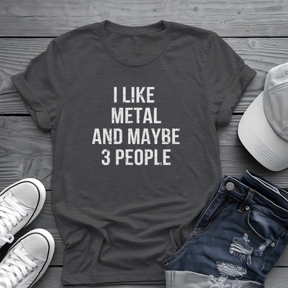I Like Metal and Maybe 3 People Tee 🤘 Bold Introverted Metal Shirt