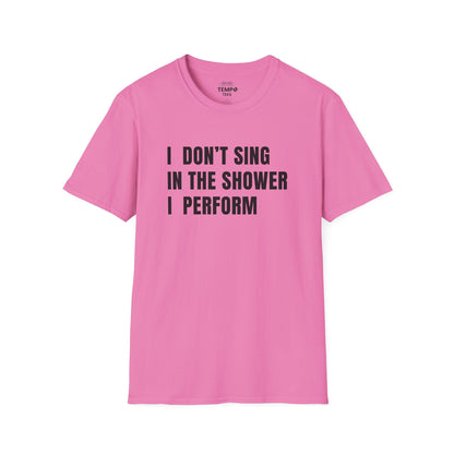 I Don't Sing In The Shower Tee 🎤 Funny Performer Shirt - Bold Singer Gift