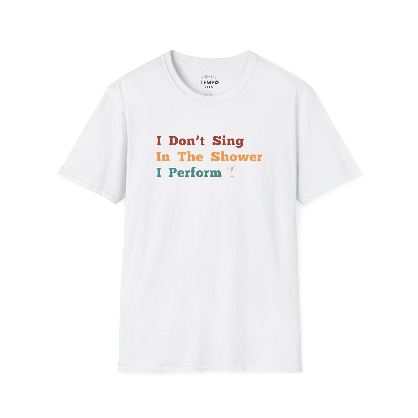 I Don't Sing In The Shower Tee 🎤 Funny Performer Shirt - Singer Gift