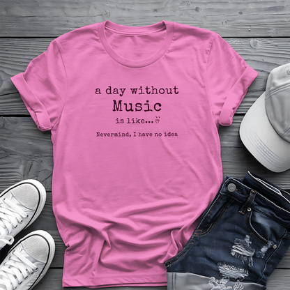 A Day Without Music Tee 🎶 Funny Music Lover Shirt