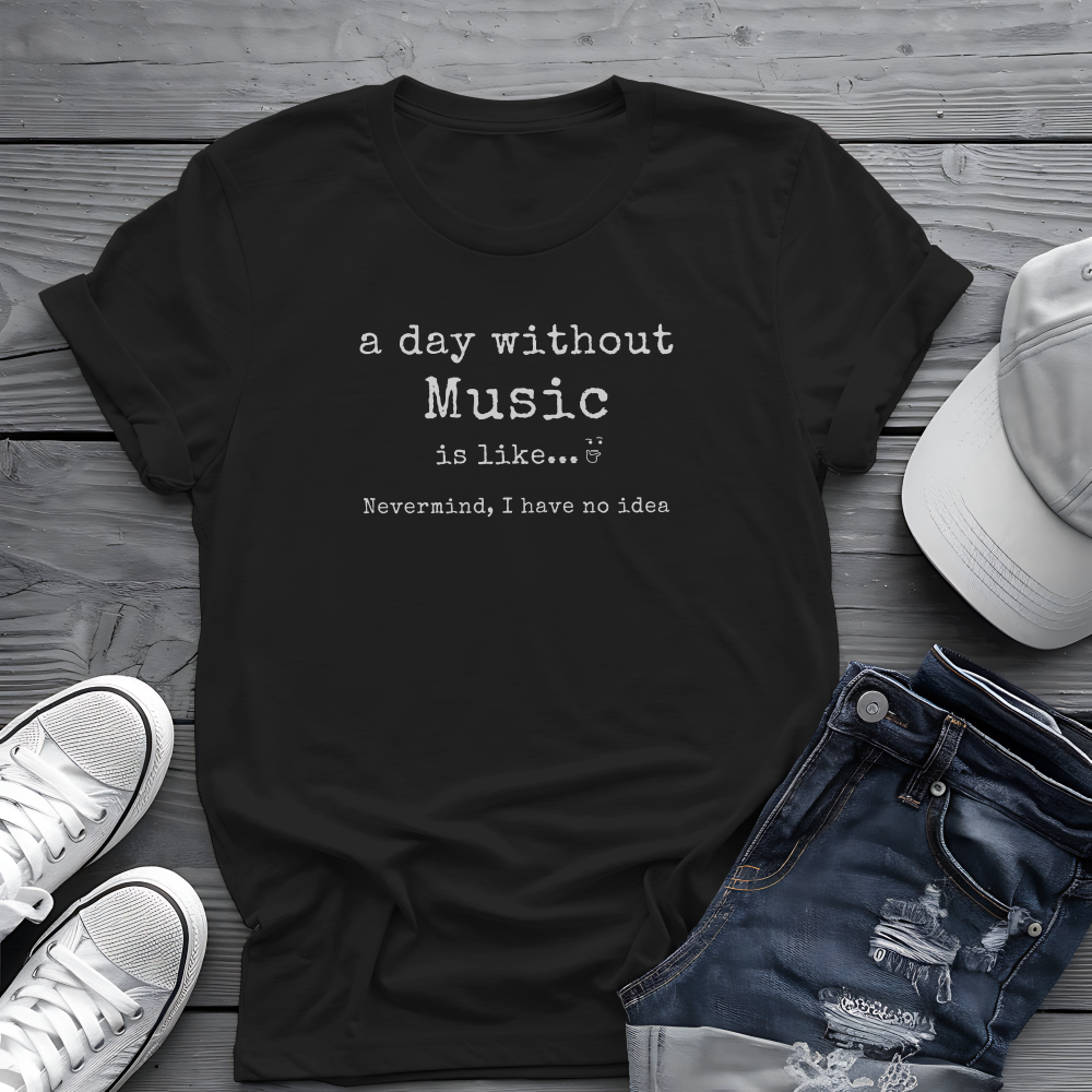 A Day Without Music Tee 🎶 Funny Music Lover Shirt