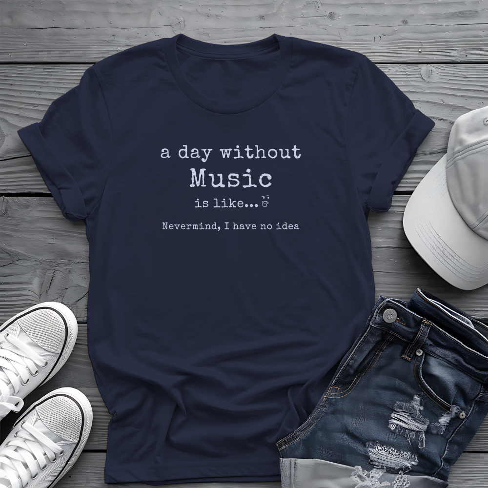 A Day Without Music Tee 🎶 Funny Music Lover Shirt