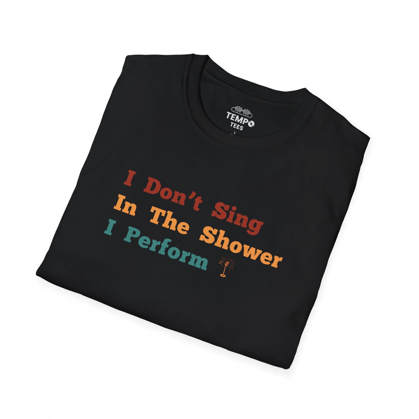 I Don't Sing In The Shower Tee 🎤 Funny Performer Shirt - Singer Gift